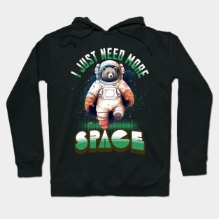 I JUST NEED MORE SPACE BEAR ASTRONAUT Hoodie